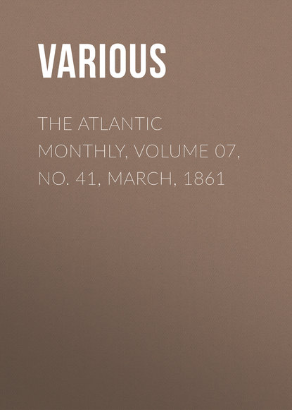 Скачать книгу The Atlantic Monthly, Volume 07, No. 41, March, 1861