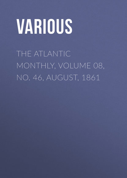 Скачать книгу The Atlantic Monthly, Volume 08, No. 46, August, 1861