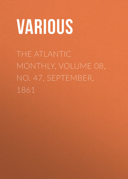 Скачать книгу The Atlantic Monthly, Volume 08, No. 47, September, 1861