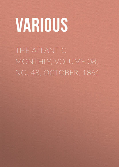 Скачать книгу The Atlantic Monthly, Volume 08, No. 48, October, 1861