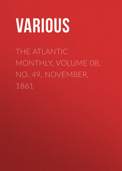 Скачать книгу The Atlantic Monthly, Volume 08, No. 49, November, 1861