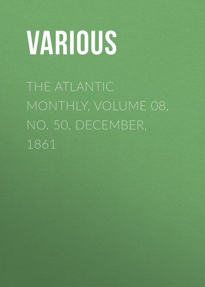 Скачать книгу The Atlantic Monthly, Volume 08, No. 50, December, 1861