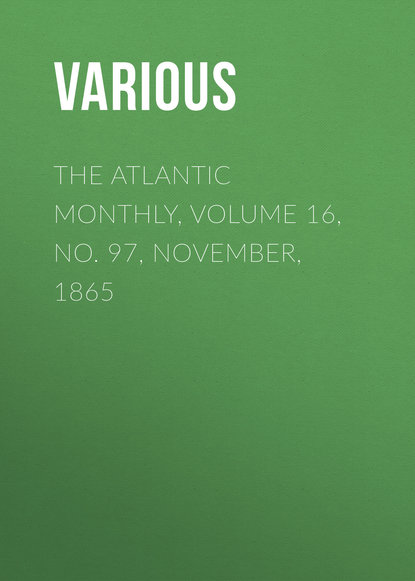 Скачать книгу The Atlantic Monthly, Volume 16, No. 97, November, 1865