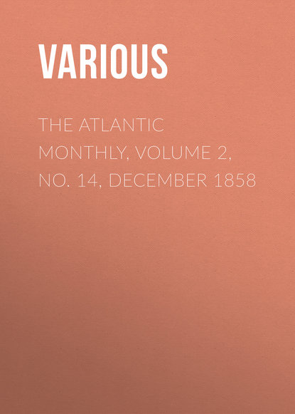 Скачать книгу The Atlantic Monthly, Volume 2, No. 14, December 1858