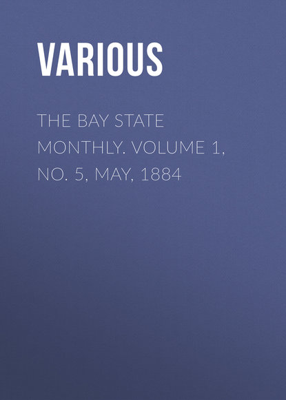 Скачать книгу The Bay State Monthly. Volume 1, No. 5, May, 1884