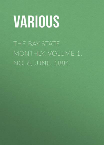 Скачать книгу The Bay State Monthly. Volume 1, No. 6, June, 1884