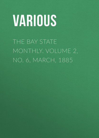 Скачать книгу The Bay State Monthly. Volume 2, No. 6, March, 1885