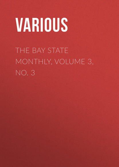 Скачать книгу The Bay State Monthly, Volume 3, No. 3