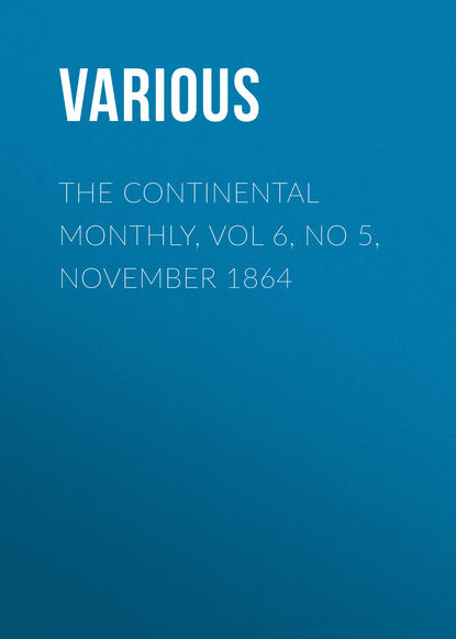 Скачать книгу The Continental Monthly, Vol 6, No 5, November 1864