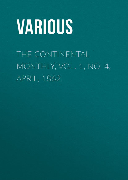 Скачать книгу The Continental Monthly, Vol. 1, No. 4, April, 1862