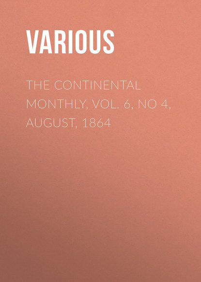 Скачать книгу The Continental Monthly, Vol. 6, No 4, August, 1864