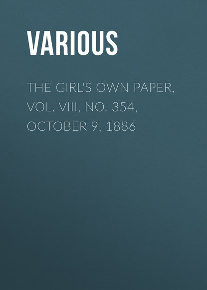 Скачать книгу The Girl&apos;s Own Paper, Vol. VIII, No. 354, October 9, 1886