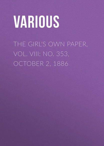 Скачать книгу The Girl&apos;s Own Paper, Vol. VIII: No. 353, October 2, 1886