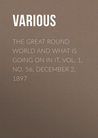 Скачать книгу The Great Round World and What Is Going On In It, Vol. 1, No. 56, December 2, 1897