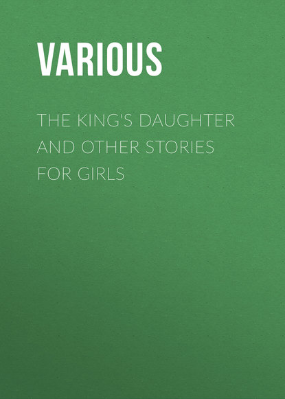 Скачать книгу The King&apos;s Daughter and Other Stories for Girls