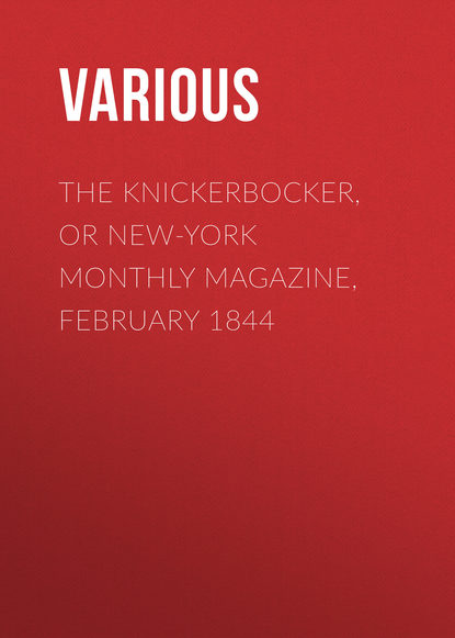 Скачать книгу The Knickerbocker, or New-York Monthly Magazine, February 1844