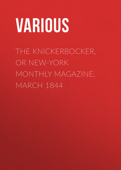 Скачать книгу The Knickerbocker, or New-York Monthly Magazine, March 1844