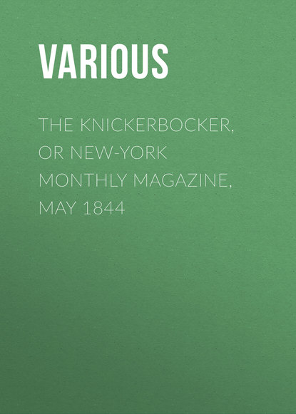 Скачать книгу The Knickerbocker, or New-York Monthly Magazine, May 1844