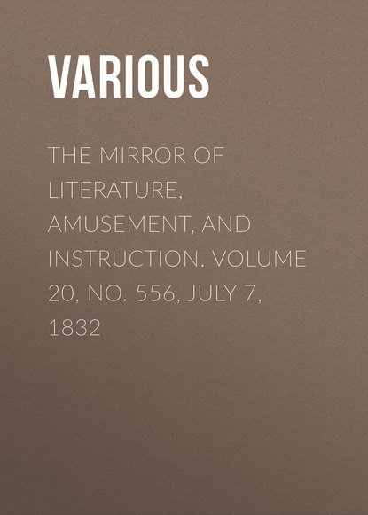 Скачать книгу The Mirror of Literature, Amusement, and Instruction. Volume 20, No. 556, July 7, 1832