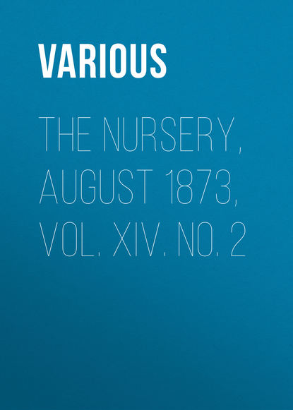 Скачать книгу The Nursery, August 1873, Vol. XIV. No. 2