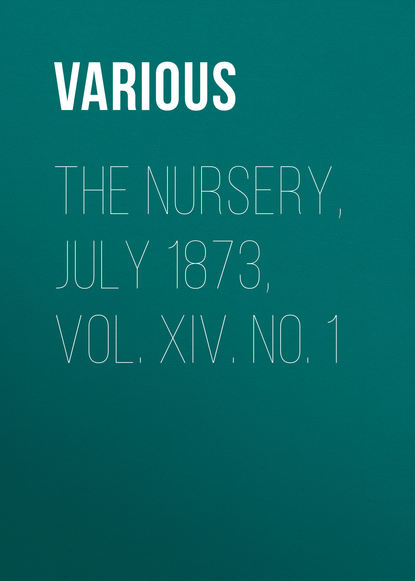 Скачать книгу The Nursery, July 1873, Vol. XIV. No. 1