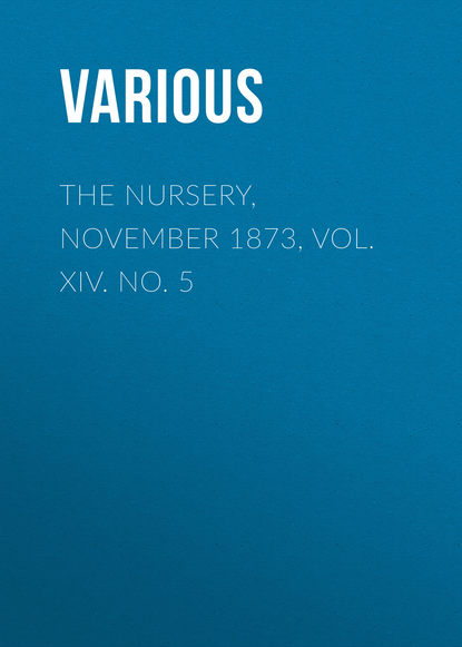 Скачать книгу The Nursery, November 1873, Vol. XIV. No. 5