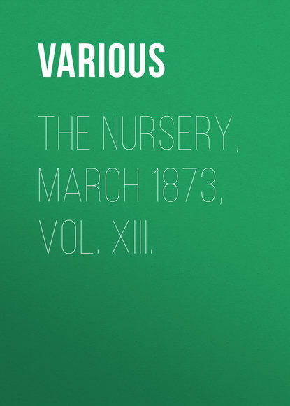 Скачать книгу The Nursery, March 1873, Vol. XIII.