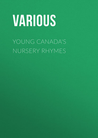 Скачать книгу Young Canada&apos;s Nursery Rhymes