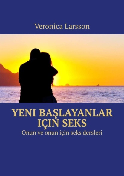 Скачать книгу Yeni başlayanlar için seks. Onun ve onun için seks dersleri