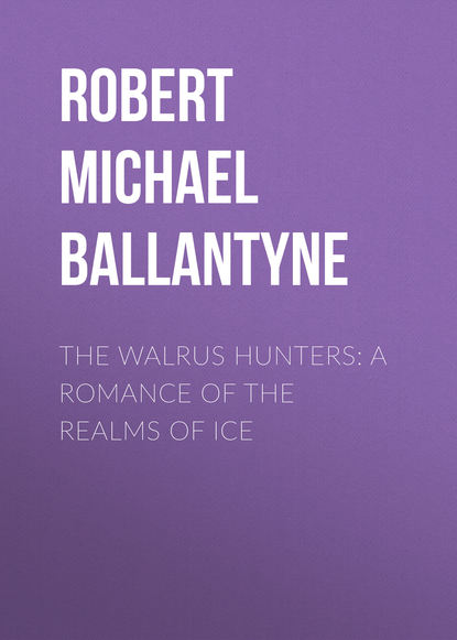 Скачать книгу The Walrus Hunters: A Romance of the Realms of Ice