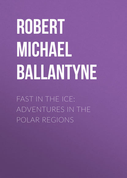 Скачать книгу Fast in the Ice: Adventures in the Polar Regions