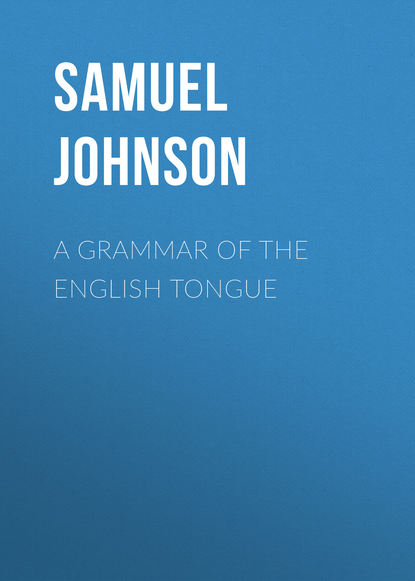 Скачать книгу A Grammar of the English Tongue