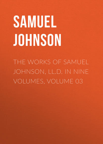 Скачать книгу The Works of Samuel Johnson, LL.D. in Nine Volumes, Volume 03