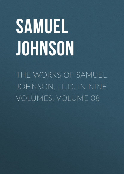 Скачать книгу The Works of Samuel Johnson, LL.D. in Nine Volumes, Volume 08