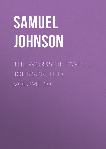 Скачать книгу The Works of Samuel Johnson, LL.D. Volume 10