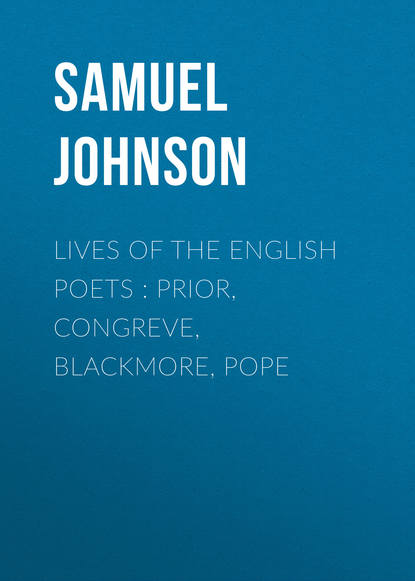 Скачать книгу Lives of the English Poets : Prior, Congreve, Blackmore, Pope