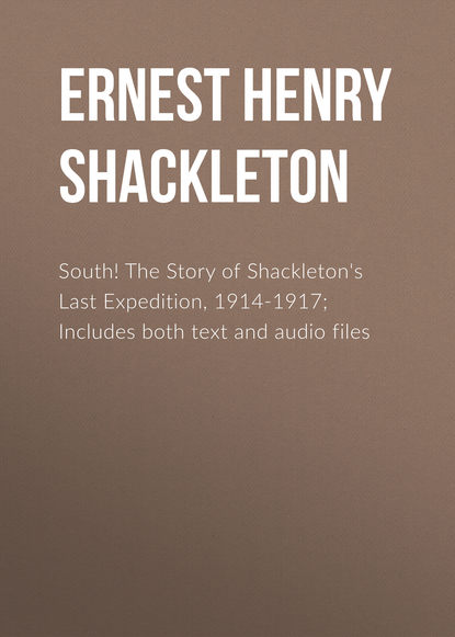 Скачать книгу South! The Story of Shackleton's Last Expedition, 1914-1917; Includes both text and audio files