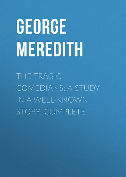 Скачать книгу The Tragic Comedians: A Study in a Well-known Story. Complete