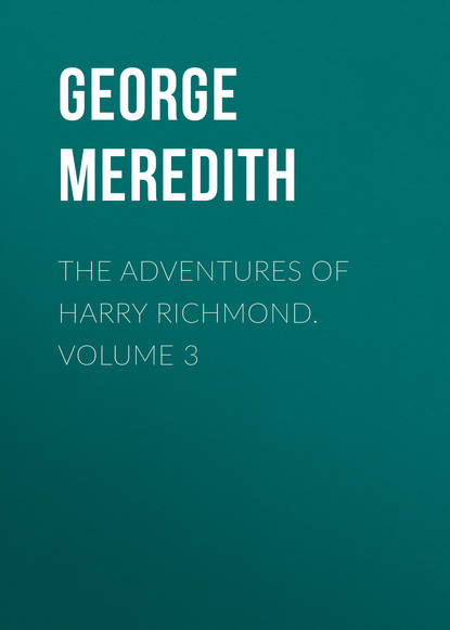 Скачать книгу The Adventures of Harry Richmond. Volume 3