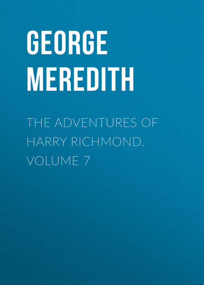 Скачать книгу The Adventures of Harry Richmond. Volume 7