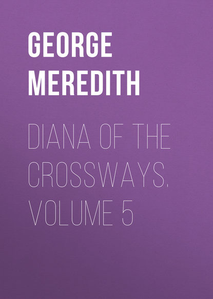 Скачать книгу Diana of the Crossways. Volume 5