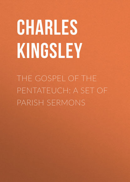 Скачать книгу The Gospel of the Pentateuch: A Set of Parish Sermons