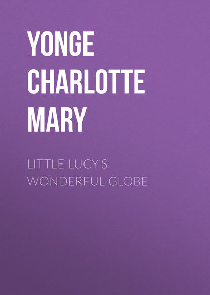 Скачать книгу Little Lucy&apos;s Wonderful Globe