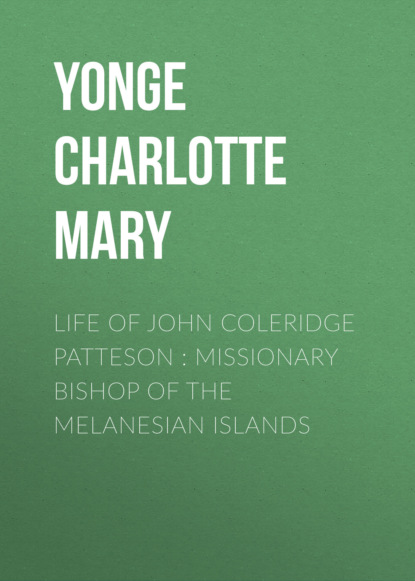 Скачать книгу Life of John Coleridge Patteson : Missionary Bishop of the Melanesian Islands