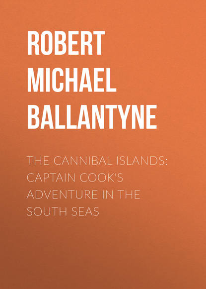 Скачать книгу The Cannibal Islands: Captain Cook&apos;s Adventure in the South Seas