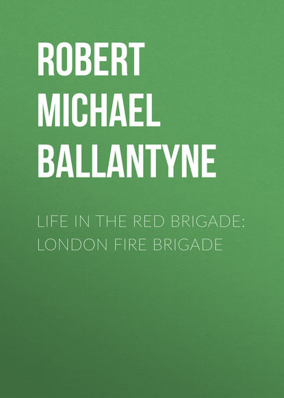 Скачать книгу Life in the Red Brigade: London Fire Brigade