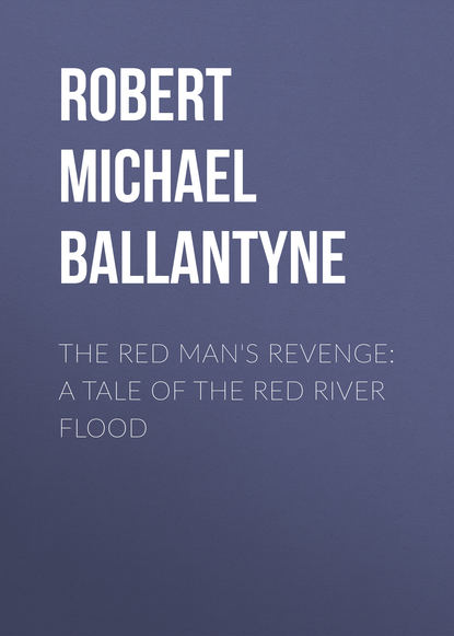 Скачать книгу The Red Man&apos;s Revenge: A Tale of The Red River Flood