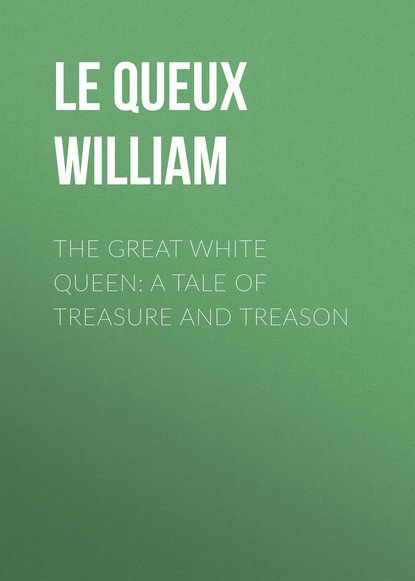 Скачать книгу The Great White Queen: A Tale of Treasure and Treason