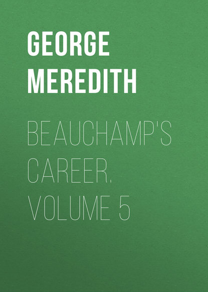 Скачать книгу Beauchamp&apos;s Career. Volume 5