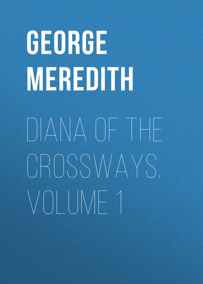 Скачать книгу Diana of the Crossways. Volume 1